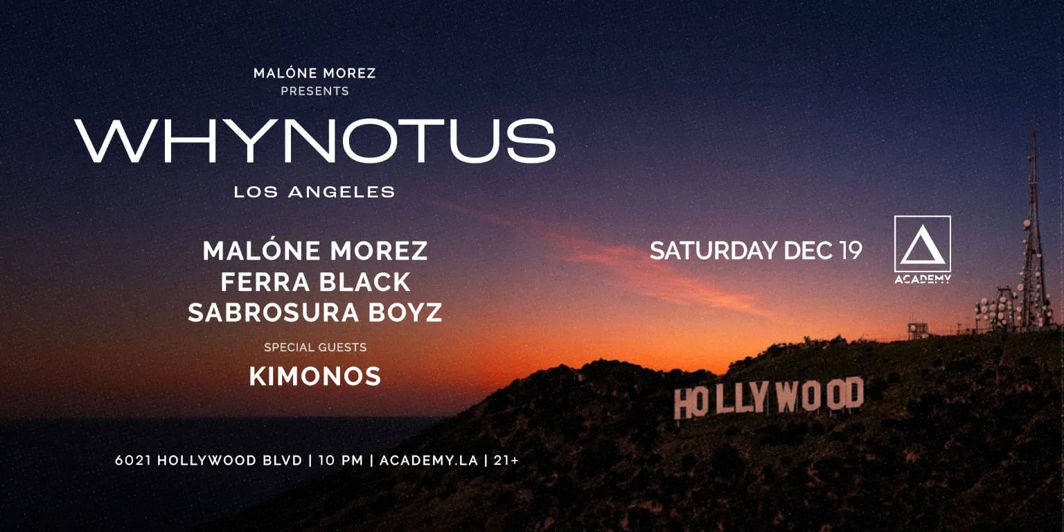 WHYNOTUS w/ Malone Morez, Ferra Black, Sabrosura Boyz, Special Guest: Kimonos